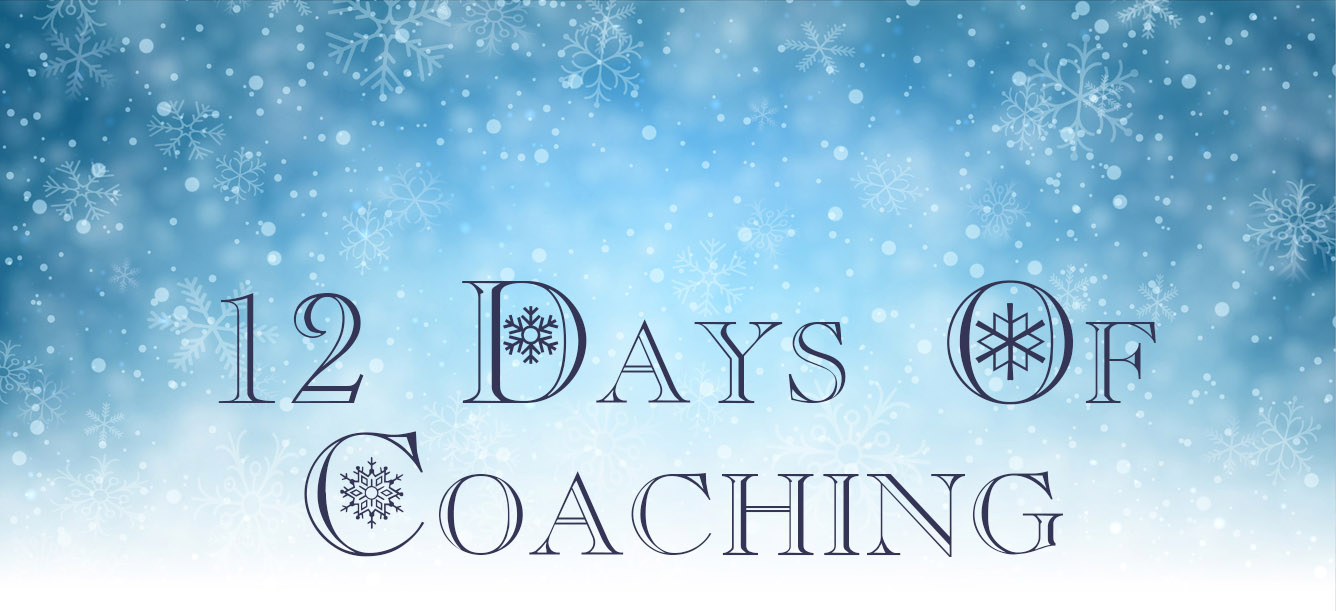 12 Days of Coaching Part 11